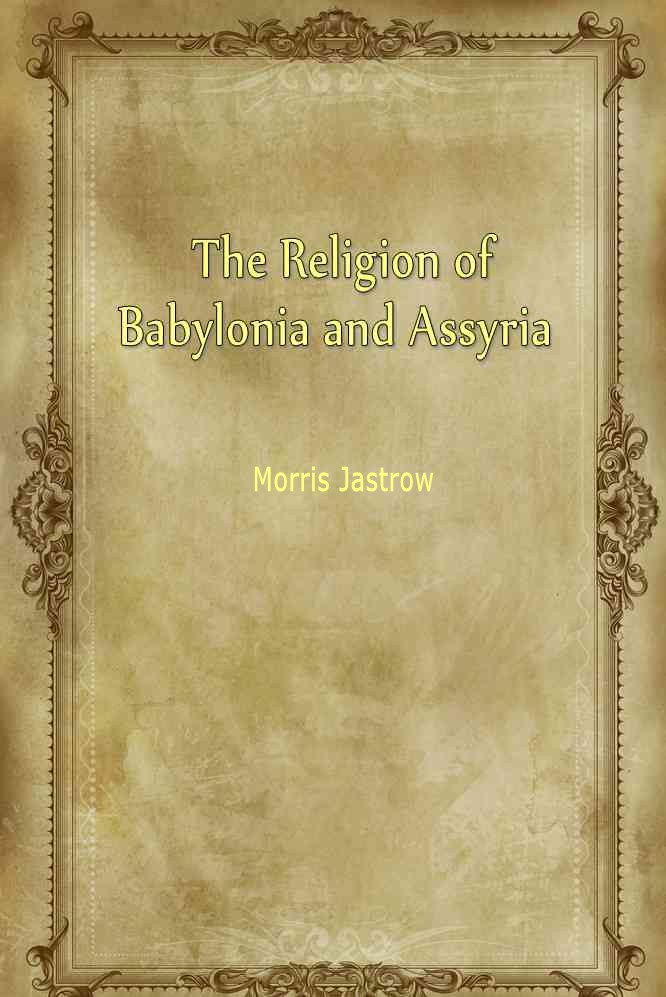 The Religion of Babylonia and Assyria