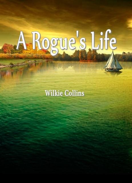 A Rogues Life by Wilkie Collins