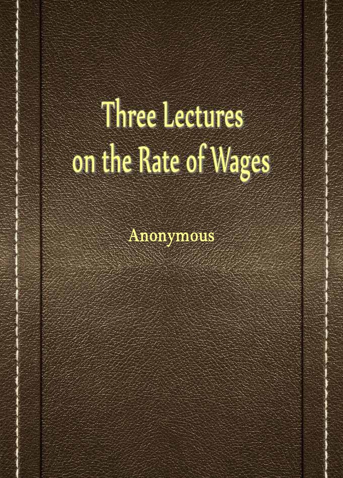 Three Lectures on the Rate of Wages